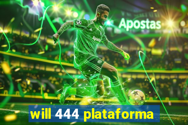 will 444 plataforma